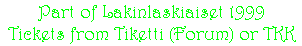 Part of Lakinlaskiaiset 1999 - Tickets from Tiketti (Forum) or TKK